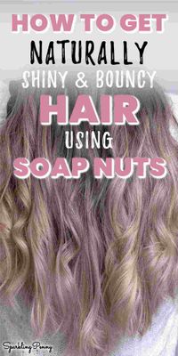 I reveal the secret for shiny and healthy hair using a natural shampoo made with soap nuts.