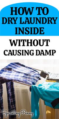 Tips on how to dry your laundry inside without making your house damp and causing mold to grow.