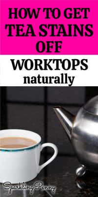 How to get tea stains off worktops using natural methods and how to prevent tea stain.