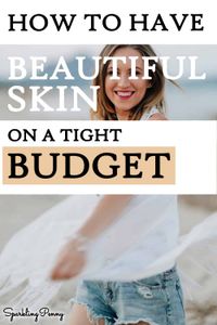 Find out how to get gorgeous skin on a tight budget with these clever tips.