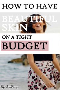 Find out how to get gorgeous skin on a tight budget with these clever tips.