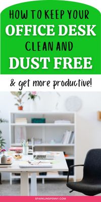 How to keep desk your dust free and make your working area more conducive to  productive work. Includes easy hacks and tips for cleaning and dust from your desk that you can apply anywhere in your house and home office.