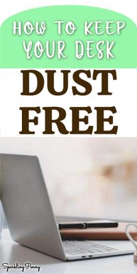 How to keep desk your dust free and make your working area more conducive to  productive work. Includes easy hacks and tips for cleaning and dust from your desk that you can apply anywhere in your house and home office.