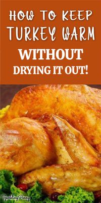 Learn how to keep turkey warm without drying it out. Yes you can still have succulent moist turkey even when you aren't ready to eat just yet.