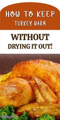 Learn how to keep turkey warm without drying it out. Yes you can still have succulent moist turkey even when you aren't ready to eat just yet.