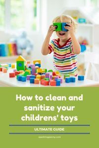 Clean and Sanitize Your Kids' Toys in a Snap: The Ultimate Guide