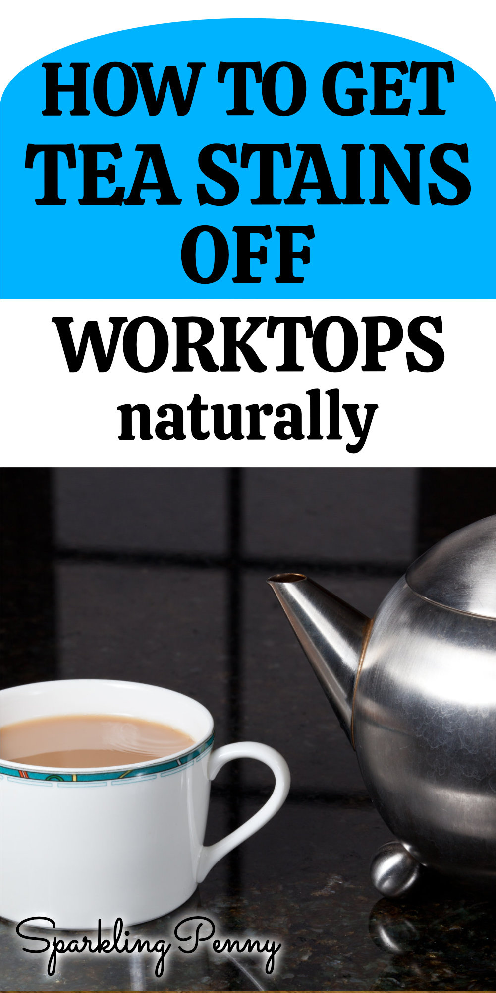 How To Get Tea Stains Off Worktops (naturally) - Sparkling Penny